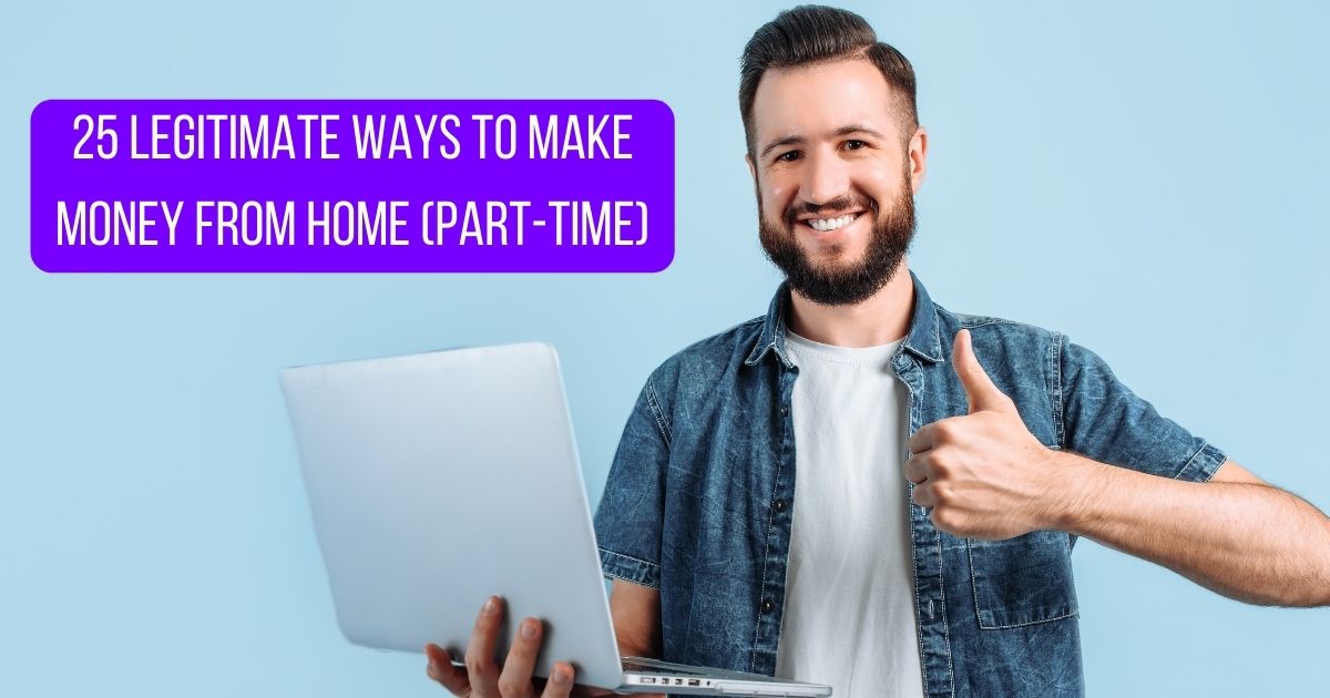 25 Legitimate Ways to Make Money from Home (Part Time) in 2024